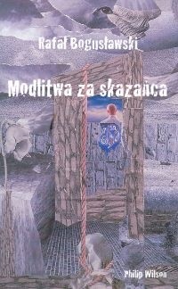 Modlitwa za skazańca - Rafał Bogusławski