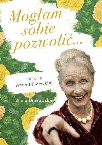 Mogłam sobie pozwolić ... Historia Anny Milewskiej - Anna Binkowska