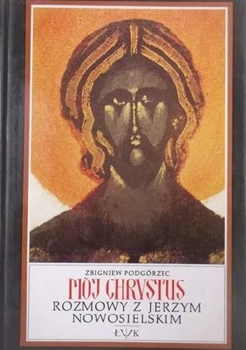 Mój Chrystus. Rozmowy z Jerzym Nowosielskim - Zbigniew Podgórzec