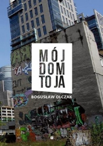Mój dom to ja - Bogusław Olczak