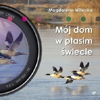 Mój dom w ptasim świecie - Magdalena Witecka