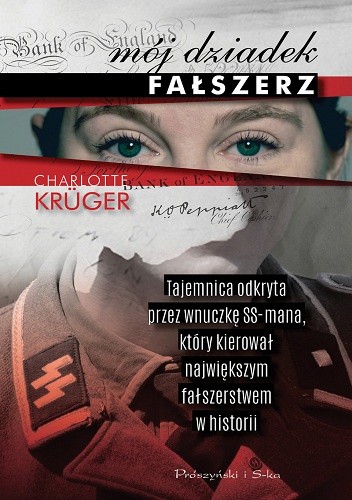 Mój dziadek fałszerz. Tajemnica odkryta przez wnuczkę SS-mana, który kierował największym fałszerstwem w historii - Charlotte Krüger