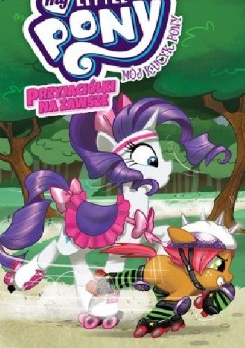Mój Kucyk Pony. Przyjaciółki na zawsze. Tom 4 - praca zbiorowa