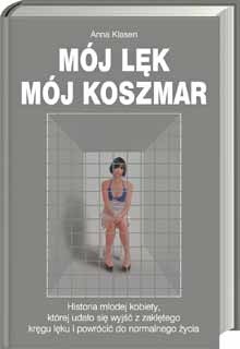 Mój lęk, mój koszmar: Historia młodej kobiety, której udało się wyjść z zaklętego kręgu lęku i powrócić do normalnego życia - Anna Klasen
