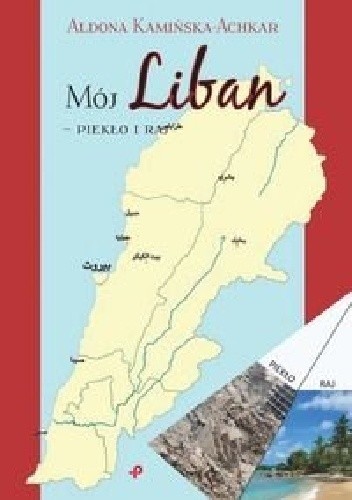 Mój Liban - piekło i raj - Aldona Kamińska-Achkar