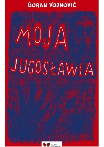 Moja Jugosławia - Goran Vojnović