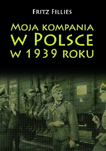 Moja kompania w Polsce w 1939 roku - Fritz Fillies