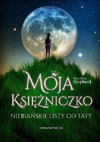 Moja księżniczko. Niebiańskie listy od taty - Rose Sheri Shepherd