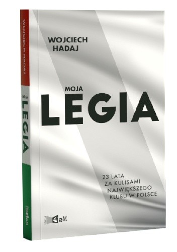Moja Legia. 23 lata za kulisami największego klubu - Wojciech Hadaj
