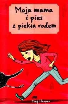 Moja Mama I Pies Z Piekła Rodem - Meg Harper
