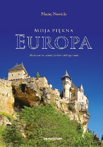 Moja piękna Europa dla koneserów sztuki, historii i dobrego wina - Maciej Nowicki