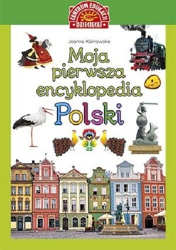 Moja pierwsza encyklopedia Polski - Joanna Kalinowska