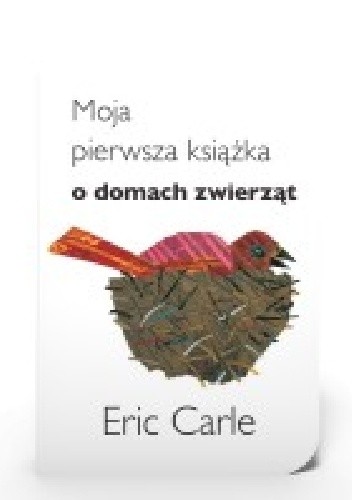 Moja pierwsza książka o domach zwierząt - Eric Carle