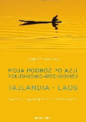 Moja podróż po Azji Południowo - Wschodniej. Tajlanadia - Laos - Janusz Kolasa