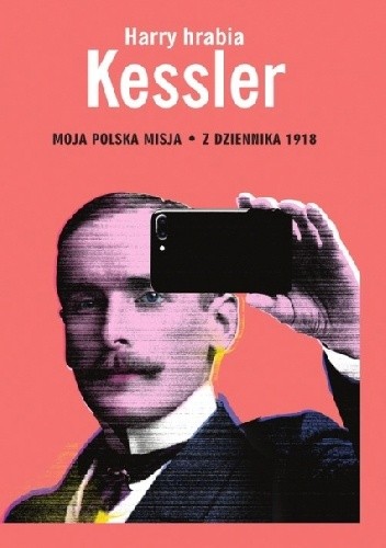 Moja polska misja. Z Dziennika 1918 - Harry hrabia Kessler