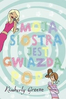 Moja siostra jest gwiazdą pop - Kimberly Greene