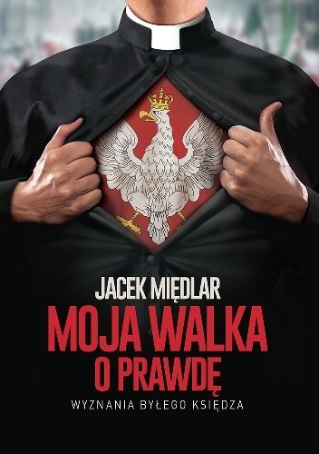 Moja walka o prawdę. Wyznania byłego księdza - Jacek Międlar