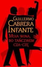 Moja wina, bo tańczyłem cza-czę - Guillermo Cabrera Infante