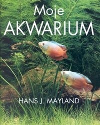Moje akwarium - Hans J. Mayland