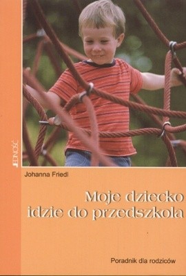 Moje dziecko idzie do przedszkola - Johanna Friedl