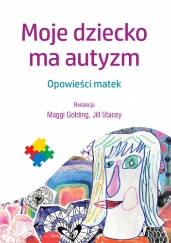 Moje dziecko ma autyzm : opowieści matek - Golding Maggi