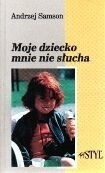 Moje dziecko mnie nie słucha - Andrzej Samson