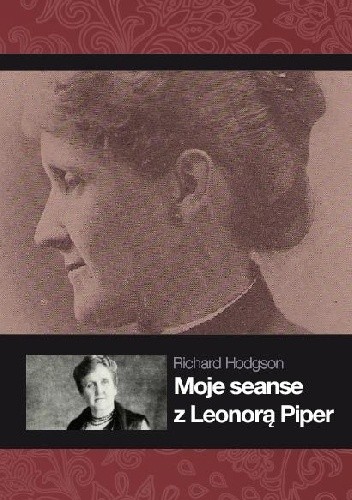 Moje seanse z Leonorą Piper - Richard Hodgson