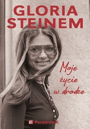 Moje życie w drodze - Gloria Steinem