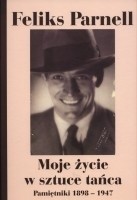 Moje życie w sztuce tańca. Pamiętniki 1898-1947 - Feliks Parnell