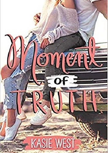 Moment of Truth - Kasie West