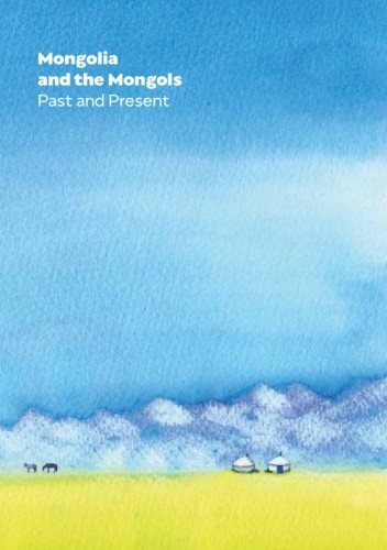 Mongolia and the Mongols: Past and Present - Jan Rogala