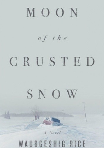 Moon of the Crusted Snow - Waubgeshig Rice