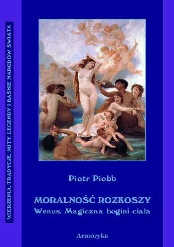 Moralność rozkoszy. Wenus - magiczna bogini ciała. Studjum - Pierre Piobb