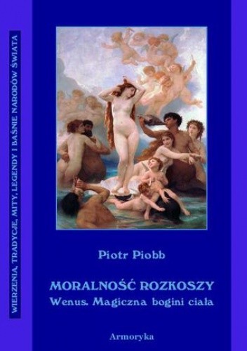 Moralność rozkoszy Wenus. Wenus magiczna bogini ciała - Piobb Piotr