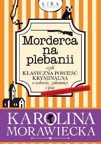 Morderca na plebanii, czyli klasyczna powieść kryminalna o wdowie, zakonnicy i psie (z kulinarnym podtekstem) - Karolina Morawiecka