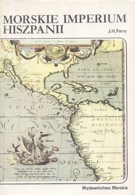 Morskie imperium Hiszpanii - J. H. Parry