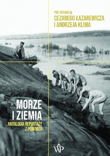 Morze i ziemia. Antologia reportaży z Pomorza - Cezary Łazarewicz