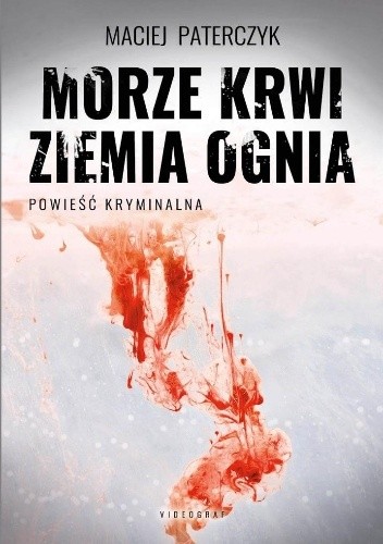 Morze krwi, ziemia ognia - Maciej Paterczyk