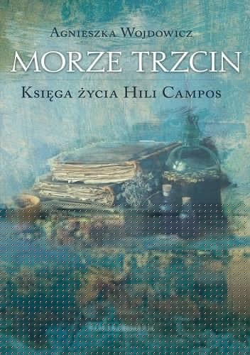 Morze trzcin. Księga życia Hili Campos - Agnieszka Wojdowicz