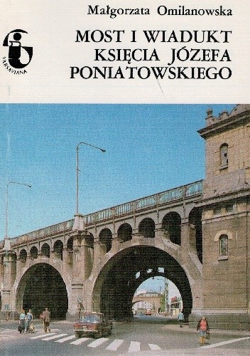 Most i Wiadukt księcia Józefa Poniatowskiego - Małgorzata Omilanowska
