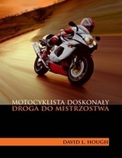 Motocyklista doskonały. Droga do mistrzostwa - David L. Hough