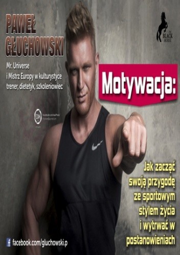 Motywacja. Jak zacząć swoją przygodę ze sportowym trybem życia i wytrwać w postanowieniach? - Głuchowski Paweł