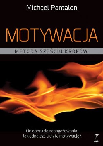 Motywacja. Metoda sześciu kroków - Michael V. Pantalon