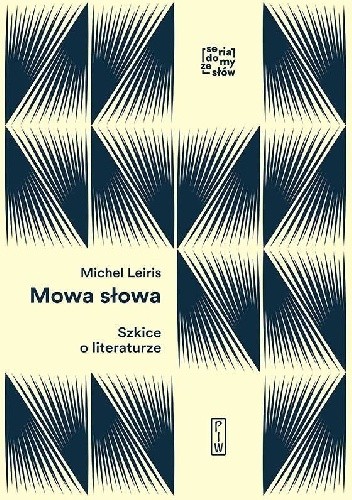 Mowa słowa. Szkice o literaturze - Michel Leiris