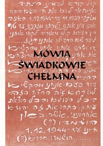 Mówią świadkowie Chełmna - praca zbiorowa