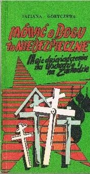 Mówić o Bogu to niebezpieczne - Tatiana Goryczewa