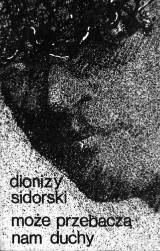 Może przebaczą nam duchy - Dionizy Sidorski