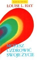 Możesz uzdrowić swoje życie - Louise L. Hay