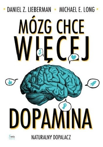 Mózg chce więcej. Dopamina. Naturalny dopalacz - Daniel Z. Lieberman