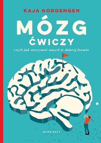 Mózg ćwiczy, czyli jak utrzymać umysł w dobrej formie - Kaja Nordengen